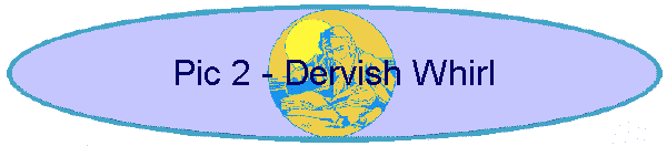 Pic 2 - Dervish Whirl